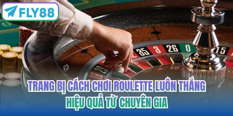 Trang bị cách chơi Roulette luôn thắng hiệu quả từ chuyên gia